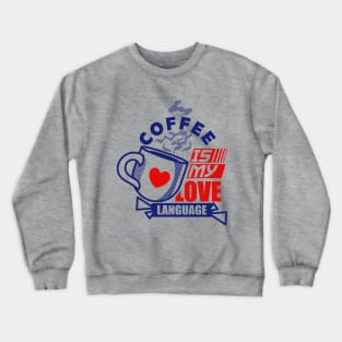 coffee is love language Crewneck Sweatshirt